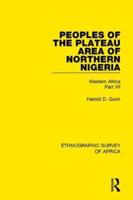 Peoples of the Plateau Area of Northern Nigeria: Western Africa Part VII