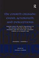 The Fourth Crusade: Event, Aftermath, and Perceptions