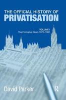 The Official History of Privatisation. Volume 1 The Formative Years, 1970-1987