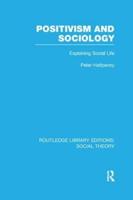 Positivism and Sociology (RLE Social Theory): Explaining Social Life