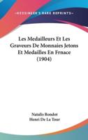 Les Medailleurs Et Les Graveurs De Monnaies Jetons Et Medailles En Frnace (1904)