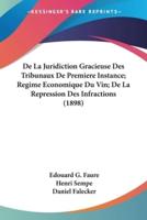 De La Juridiction Gracieuse Des Tribunaux De Premiere Instance; Regime Economique Du Vin; De La Repression Des Infractions (1898)