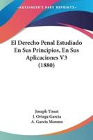 El Derecho Penal Estudiado En Sus Principios, En Sus Aplicaciones V3 (1880)