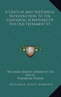 A Critical and Historical Introduction to the Canonical Scriptures of the Old Testament V1