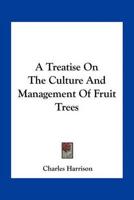 A Treatise On The Culture And Management Of Fruit Trees