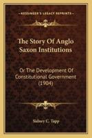 The Story Of Anglo Saxon Institutions