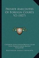 Private Anecdotes Of Foreign Courts V2 (1827)