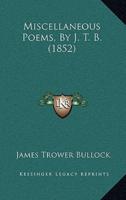 Miscellaneous Poems, By J. T. B. (1852)