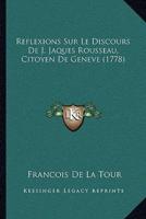 Reflexions Sur Le Discours De J. Jaques Rousseau, Citoyen De Geneve (1778)