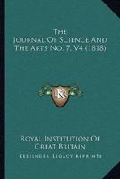 The Journal Of Science And The Arts No. 7, V4 (1818)