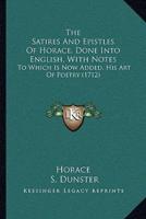 The Satires And Epistles Of Horace, Done Into English, With Notes