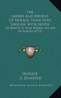 The Satires And Epistles Of Horace, Done Into English, With Notes