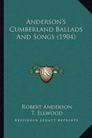 Anderson's Cumberland Ballads And Songs (1904)