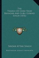 The Travels Of Guru Tegh Bahadar And Guru Gobind Singh (1876)