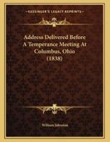 Address Delivered Before A Temperance Meeting At Columbus, Ohio (1838)