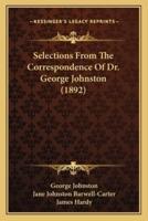 Selections From The Correspondence Of Dr. George Johnston (1892)