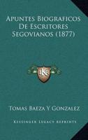 Apuntes Biograficos De Escritores Segovianos (1877)