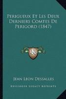 Perigueux Et Les Deux Derniers Comtes De Perigord (1847)