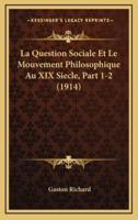 La Question Sociale Et Le Mouvement Philosophique Au XIX Siecle, Part 1-2 (1914)