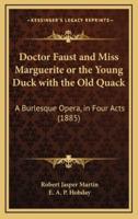 Doctor Faust and Miss Marguerite or the Young Duck With the Old Quack