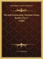 The Self-Instructing Christian Home Reader, Part 1 (1880)
