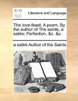 The love-feast. A poem. By the author of The saints, a satire; Perfection, &c. &c.