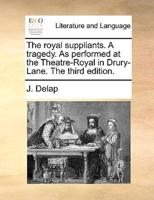 The royal suppliants. A tragedy. As performed at the Theatre-Royal in Drury-Lane. The third edition.