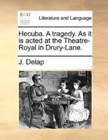 Hecuba. A tragedy. As it is acted at the Theatre-Royal in Drury-Lane.