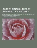 Garden Cities in Theory and Practice; Being an Amplification of a Paper of the Potentialities of Applied Science in a Garden City Volume 1