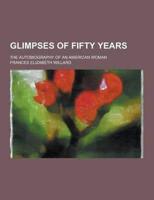 Glimpses of Fifty Years; The Autobiography of an American Woman