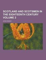 Scotland and Scotsmen in the Eighteenth Century Volume 2