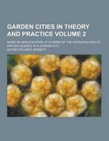 Garden Cities in Theory and Practice; Being an Amplification of a Paper of the Potentialities of Applied Science in a Garden City Volume 2