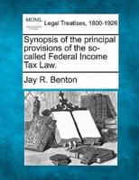 Synopsis of the Principal Provisions of the So-Called Federal Income Tax Law.