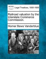 Railroad Valuation by the Interstate Commerce Commission.