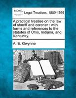 A Practical Treatise on the Law of Sheriff and Coroner