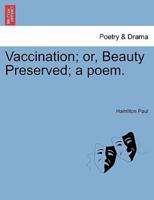Vaccination; or, Beauty Preserved; a poem.