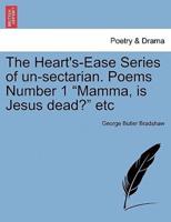 The Heart's-Ease Series of un-sectarian. Poems Number 1 "Mamma, is Jesus dead?" etc