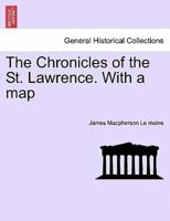 The Chronicles of the St. Lawrence. With a map