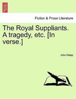 The Royal Suppliants. A tragedy, etc. [In verse.]
