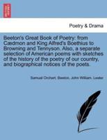 Beeton's Great Book of Poetry: from Cædmon and King Alfred's Boethius to Browning and Tennyson. Also, a separate selection of American poems with sketches of the history of the poetry of our country, and biographical notices of the poets.