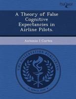 Theory of False Cognitive Expectancies in Airline Pilots.