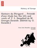 Histoire Du Périgord ... Précédé D'une Étude [On the Life and Work of J. L. Dessalles] De M. Georges Escande. [Edited by G. Escande.]