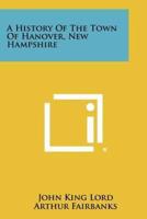 A History Of The Town Of Hanover, New Hampshire