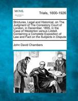 Strictures, Legal and Historical, on the Judgment of the Consistory Court of London, in December, 1855, in the Case of Westerton Versus Liddell, Containing a Complete Exposition of Law and Fact on the Subjects in Dispute