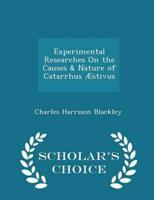 Experimental Researches On the Causes & Nature of Catarrhus Æstivus - Scholar's Choice Edition
