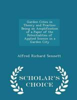 Garden Cities in Theory and Practice: Being an Amplification of a Paper of the Potentialities of Applied Science in a Garden City - Scholar's Choice Edition