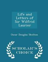Life and Letters of Sir Wilfrid Laurier - Scholar's Choice Edition
