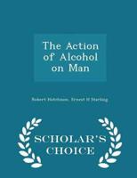 The Action of Alcohol on Man - Scholar's Choice Edition