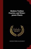 Modern Turbine Practice, and Water-Power Plants