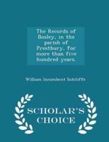 The Records of Bosley, in the Parish of Prestbury, for More Than Five Hundred Years. - Scholar's Choice Edition